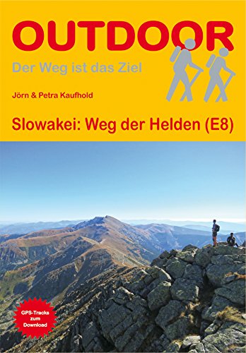 Slowakei: Weg der Helden (E8): Unterwegs auf dem Fernwanderweg: Wanderrouten, Wegbeschreibung, Reise-Infos und GPS-Tracks für die Wanderung (Outdoor Wanderführer, Band 308)