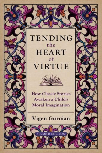 Tending the Heart of Virtue: How Classic Stories Awaken a Child's Moral Imagination