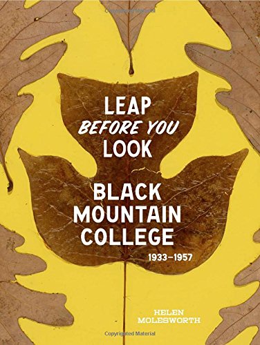 Leap Before You Look: Black Mountain College 1933–1957 Leap Before You Look: Black Mountain College 1933–1957