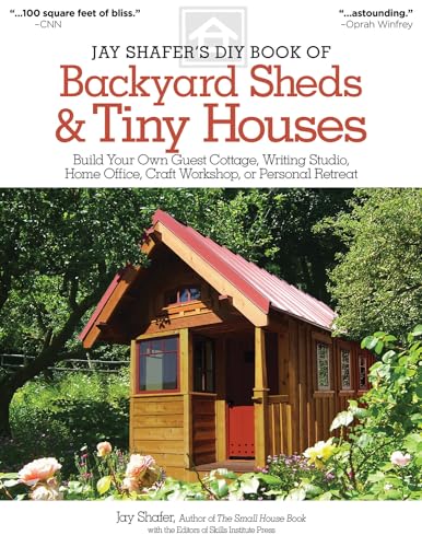 Jay Shafer's DIY Book of Backyard Sheds & Tiny Houses: Build Your Own Guest Cottage, Writing Studio, Home Office, Craft Workshop, or Personal Retreat (Fox Chapel Publishing) Plans, How-to, & a Gallery