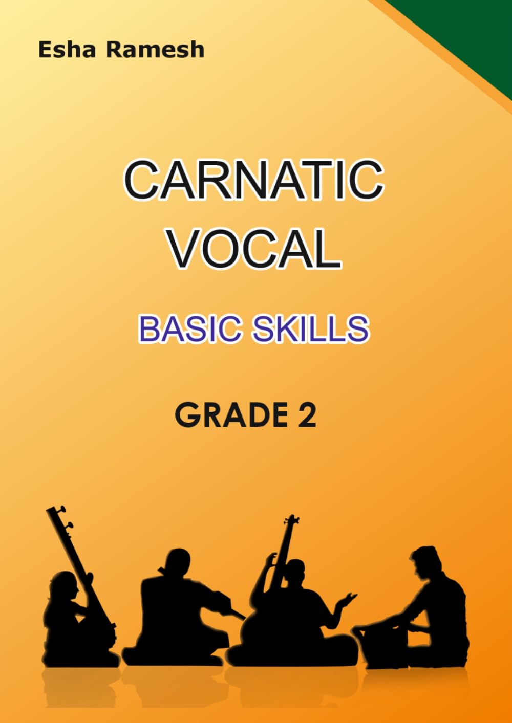 CARNATIC VOCAL BASIC SKILLS GRADE 2 (CARNATIC VOCAL SKILLS)