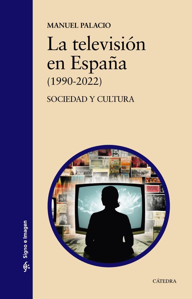 La televisión en España (1990-2022): Sociedad y cultura (Signo e imagen)