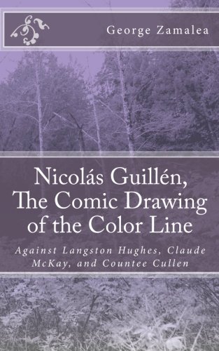 Nicolás Guillén, The Comic Drawing of the Color Line: Against Langston Hughes, Claude McKay, and Countee Cullen