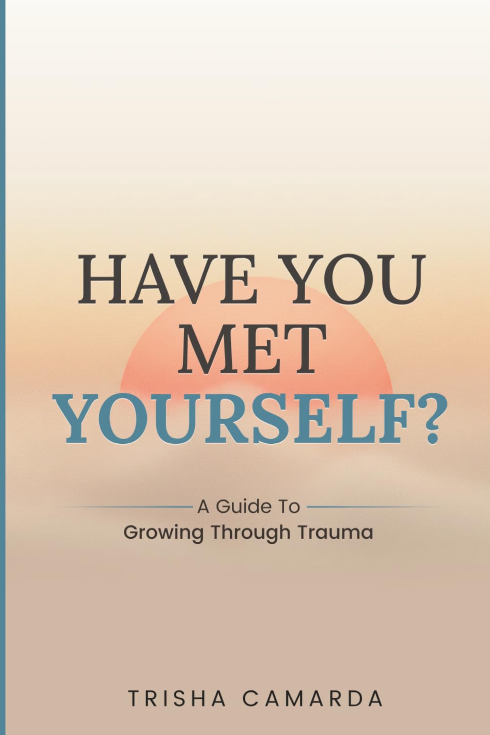 Have You Met Yourself?: A Guide to Growing Through Trauma