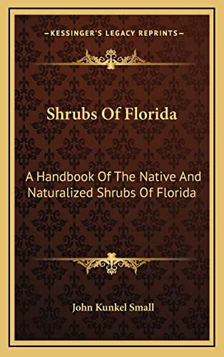 Shrubs Of Florida: A Handbook Of The Native And Naturalized Shrubs Of Florida