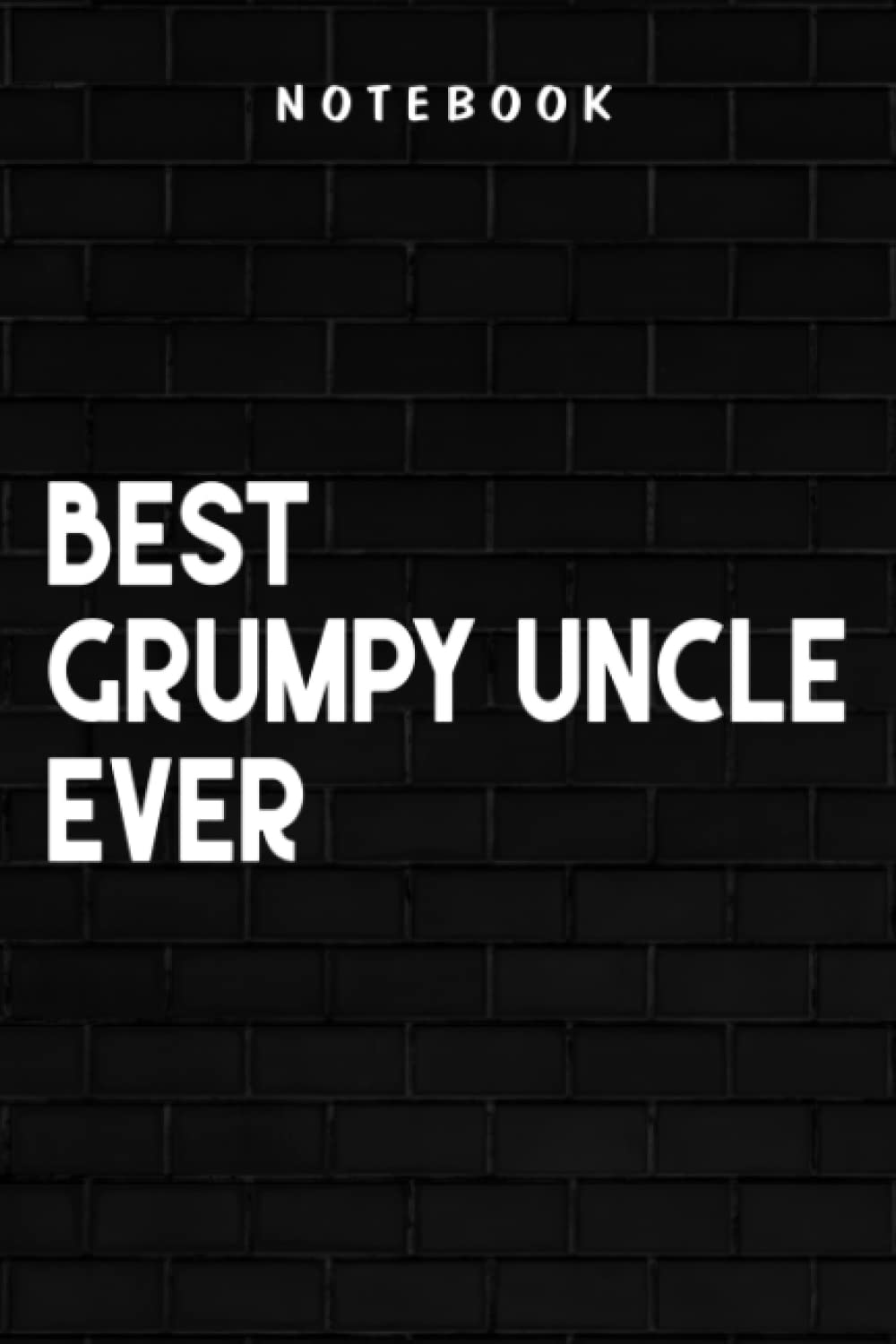 Grumpy Uncle - Mens Funny Best Grumpy Uncle Ever Grouchy Uncle Gift Art: Goal, Business,Daily Notepad for Men & Women Lined Paper, Work List, Planning, Gym