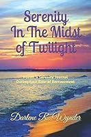 Serenity In the Midst of Twilight: Poems & Serenity Journal for Your Time of Bereavement 1087476461 Book Cover