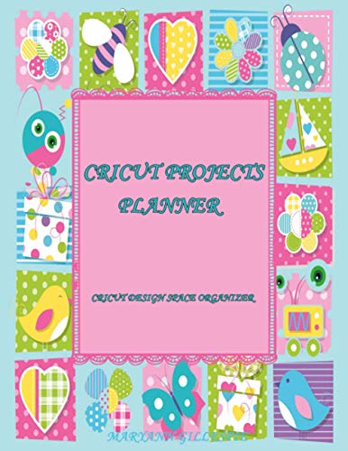 Cricut Projects Planner: Cricut Design Space Organizer (Cricut Crafting Ideas Book)