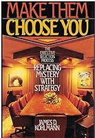 Make Them Choose You: The Executive Selection Process : Replacing Mystery With Strategy 0135478782 Book Cover