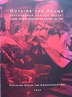 Outside The Frame: Performance And The Object:  A Survey History Of Performance Art In The Usa Since 1950 1880353067 Book Cover