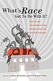 Whats Race Got To Do With It?: How Current School Reform Policy Maintains Racial and Economic Inequality (Critical Multicultural Perspectives on Whiteness Book 2)