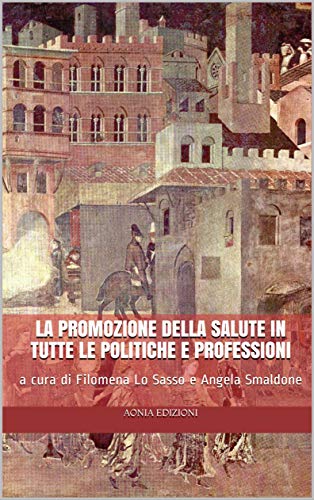 La promozione della salute in tutte le politiche e professioni (Salute e medicina Vol. 6