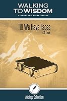 Till We Have Faces, C.S. Lewis: Walking to Wisdom Literature Guide (Student Edition) 1600512461 Book Cover