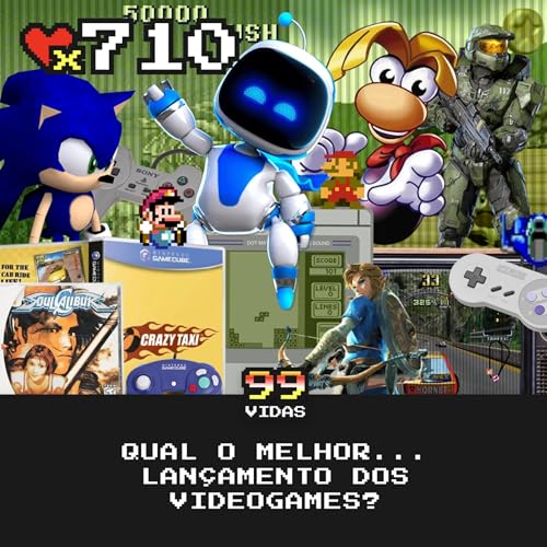 99Vidas 710 - Qual o melhor&hellip; lan&ccedil;amento de videogame?
