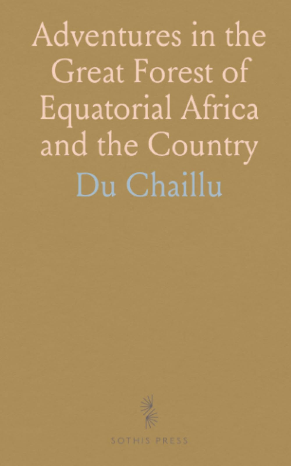 Adventures in the Great Forest of Equatorial Africa and the Country