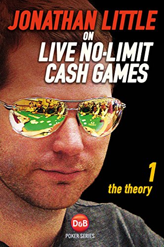 Jonathan Little on Live No-Limit Cash Games: The Theory (Poker, 1) (Volume 1)