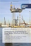 FPSO Facility Engineering for Deep Water Offshore Oil & Gas Fields: Design and construction...
