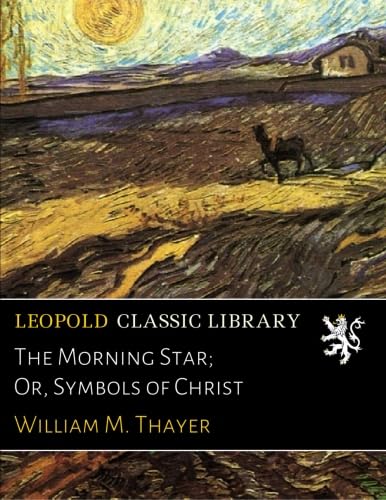 The Morning Star; Or, Symbols of Christ