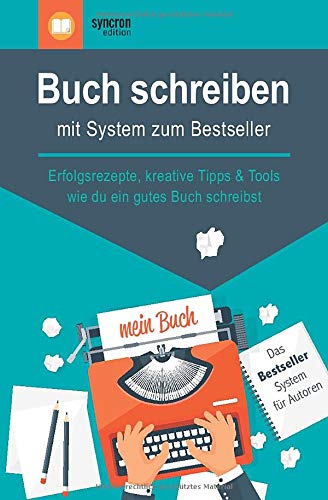 Buch schreiben – mit System zum Bestseller: Erfolgsrezepte, kreative Tipps & Tools, wie du ein gut Buch schreiben – mit System zum Bestseller: Erfolgsrezepte, kreative Tipps & Tools, wie du ein gut