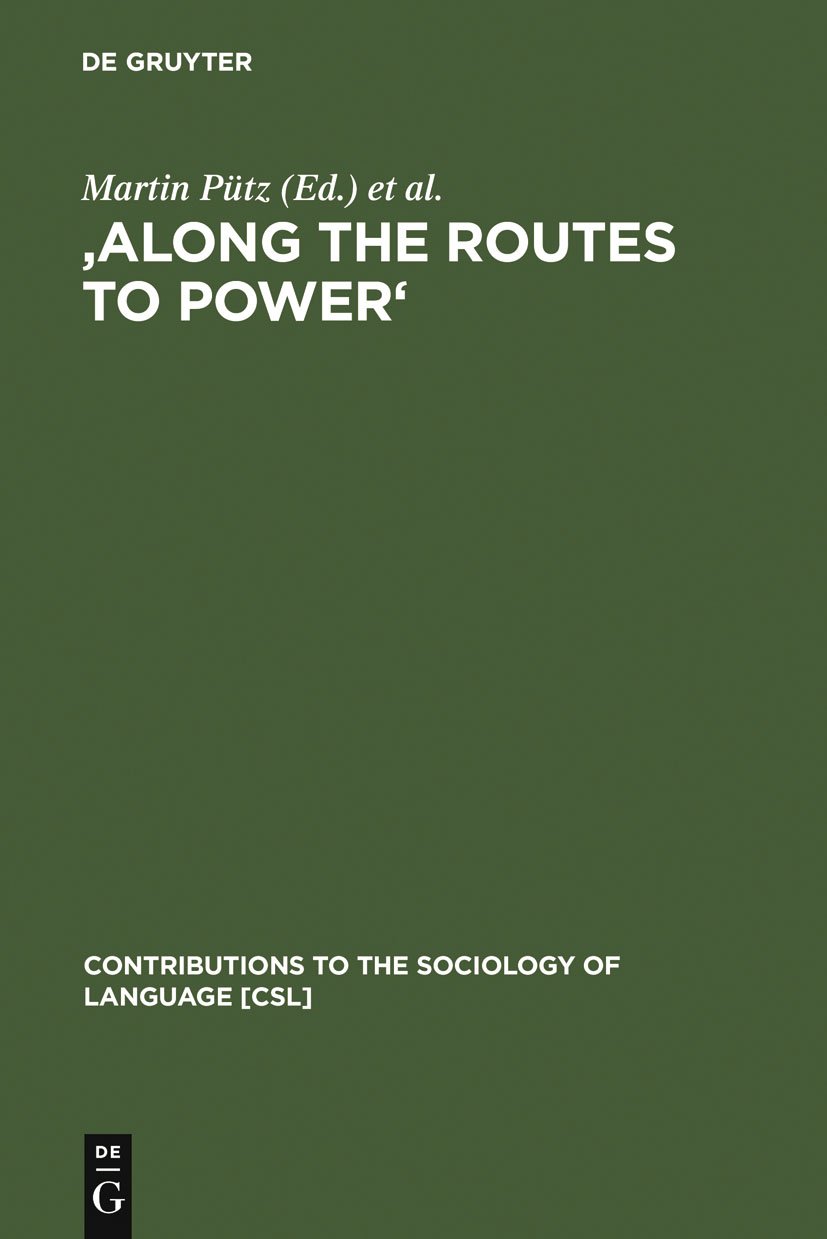 'Along the Routes to Power': Explorations of Empowerment through Language: 92 (Contributions to the Sociology of Language [CSL], 92)