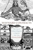 Wayward Contracts: The Crisis of Political Obligation in England, 1640-1674 0691171246 Book Cover