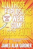 All Those Explosions Were Someone Else's Fault: A Novel