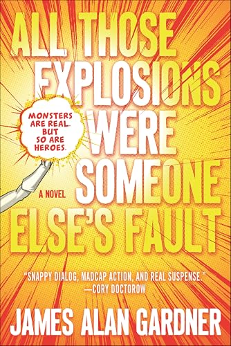 All Those Explosions Were Someone Else's Fault: A Novel