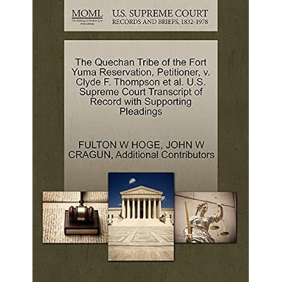 The Quechan Tribe of the Fort Yuma Reservation, Petitioner, V. Clyde F. Thompson et al. U.S. Supreme Court Transcript of Record with Supporting Pleadings