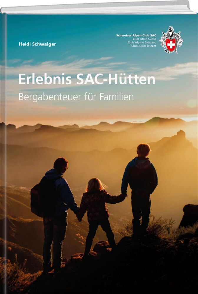 Erlebnisreiche SAC-Hütten: Bergabenteuer für Familien (SAC-Erlebnis)