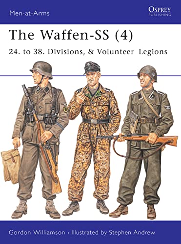 The Waffen-SS (4): 24. to 38. Divisions, & Volunteer Legions (Men-at-Arms, 420)