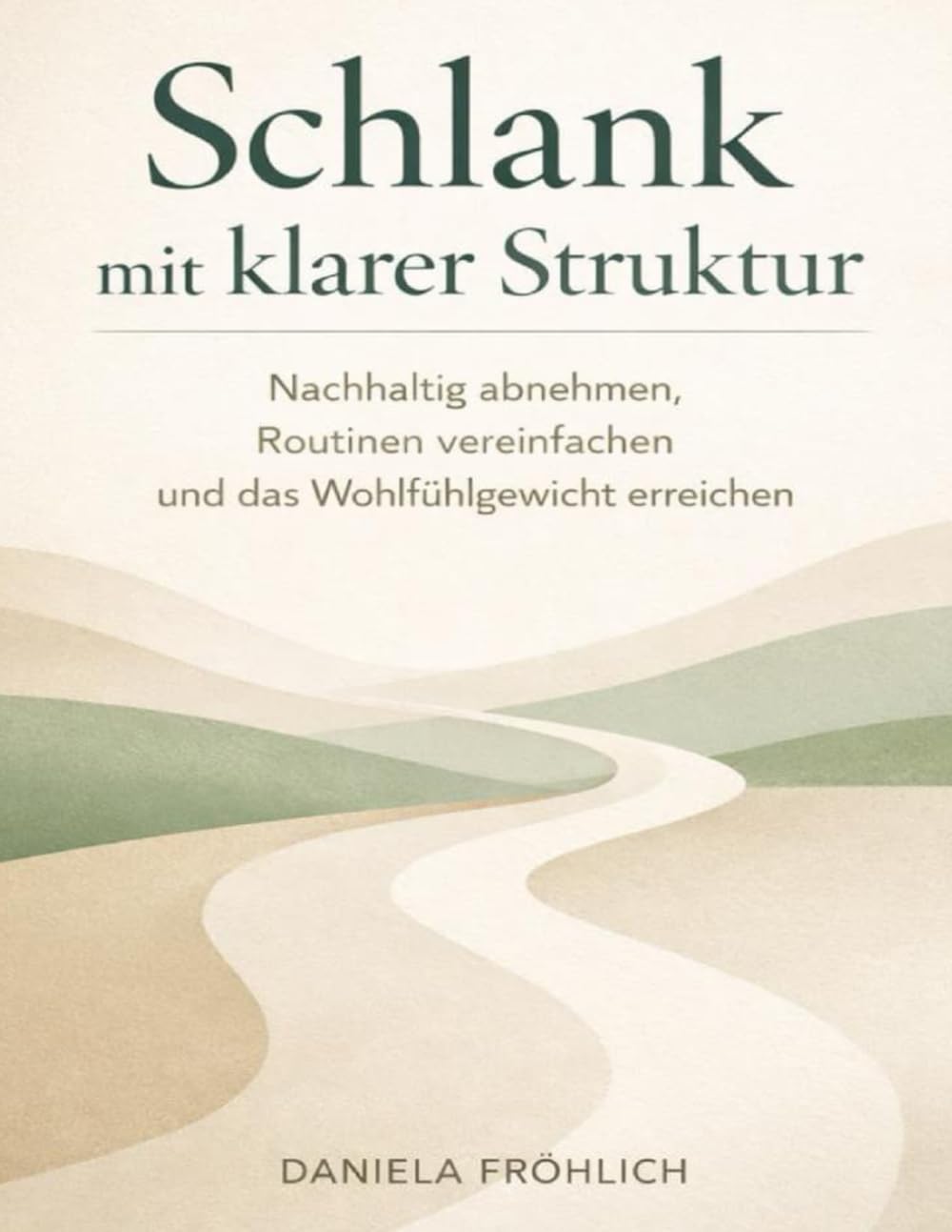 Schlank mit klarer Struktur: Nachhaltig abnehmen, Routinen vereinfachen und das Wohlfühlgewicht erreichen