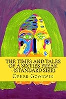 The Times and Tales of a Sixties Freak - (standard size) 1517288703 Book Cover