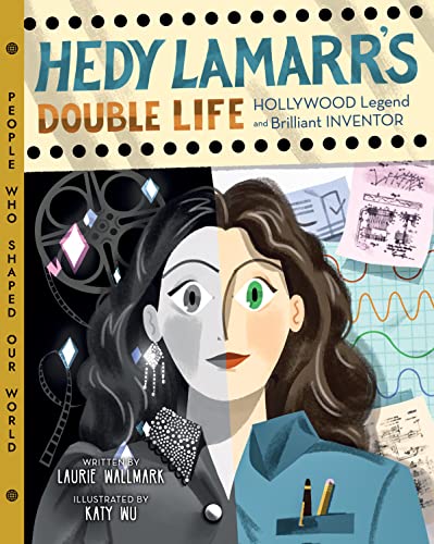 Hedy Lamarr's Double Life: Hollywood Legend and Brilliant Inventor (People Who Shaped Our World, 4)