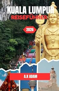KUALA LUMPUR REISEFÜHRER 2026: Entdecken Sie das pulsierende Herz der malaysischen Hauptstadt