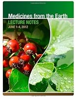 Medicines from the Earth Lecture Notes Second Edition June 1 - 4, 2012 147761978X Book Cover