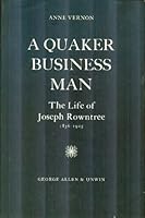A Quaker Business Man: The Life of Joseph Rowntree, 1836-1925 B0007J0UEK Book Cover