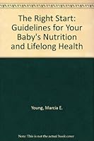 The Right Start: Guidelines for Your Baby's Nutrition and Lifelong Health 0802709680 Book Cover