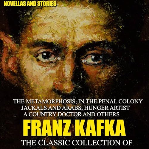 The Classic Collection of Franz Kafka. Novellas and Stories by Franz Kafka episode artwork