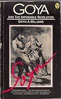 Goya and the Impossible Revolution 0394493044 Book Cover