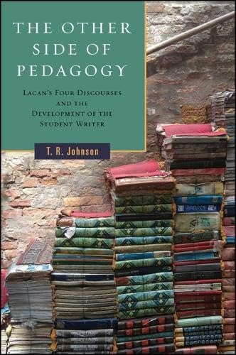 Other Side of Pedagogy, The: Lacan's Four Discourses and the Development of the Student Writer (SUNY series, Transforming Subjects: Psychoanalysis, Culture, and Studies in Education)