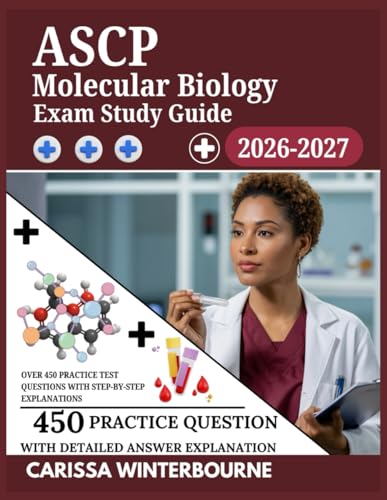 ASCP Molecular Biology Exam Study Guide 2026–2027: Over 450 Practice Test Questions with Step-by-Step Explanations