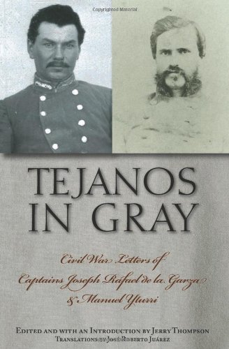Tejanos in Gray: Civil War Letters of Captains Joseph Rafael de la Garza and Manuel Yturri (Fronteras Series, sponsored by Texas A&M International University Book 9)
