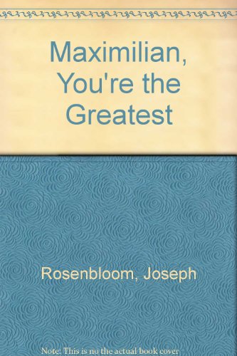 Maximilian, You're the Greatest 044817023X Book Cover