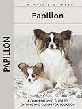 Papillon: A Comprehensive Guide to Owning and Caring For Your Dog (A Kennel Club Book)