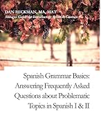 Spanish Grammar Basics: Answering Frequently Asked Questions about Problematic Topics in Spanish I & II 1606434276 Book Cover