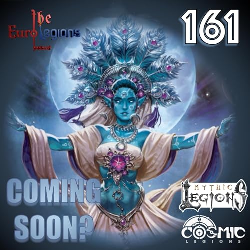 161. Looking forward to the rest of 2026 in Mythic Legions, Cosmic Legions and Figura Obscura.