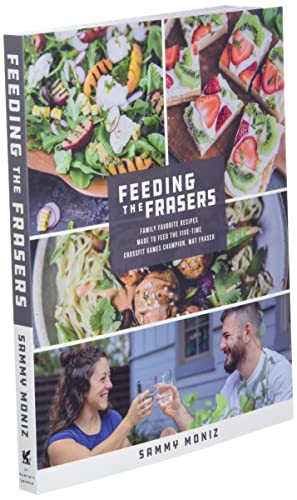 Feeding the Frasers: Family Favorite Recipes Made to Feed the Five-Time CrossFit Games Champion, Mat Fraser