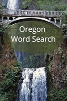 Oregon Word Search Puzzle Book: A Fun and Educational Book Featuring 55 Themed Challenges for All Ages B0F66YYR5L Book Cover