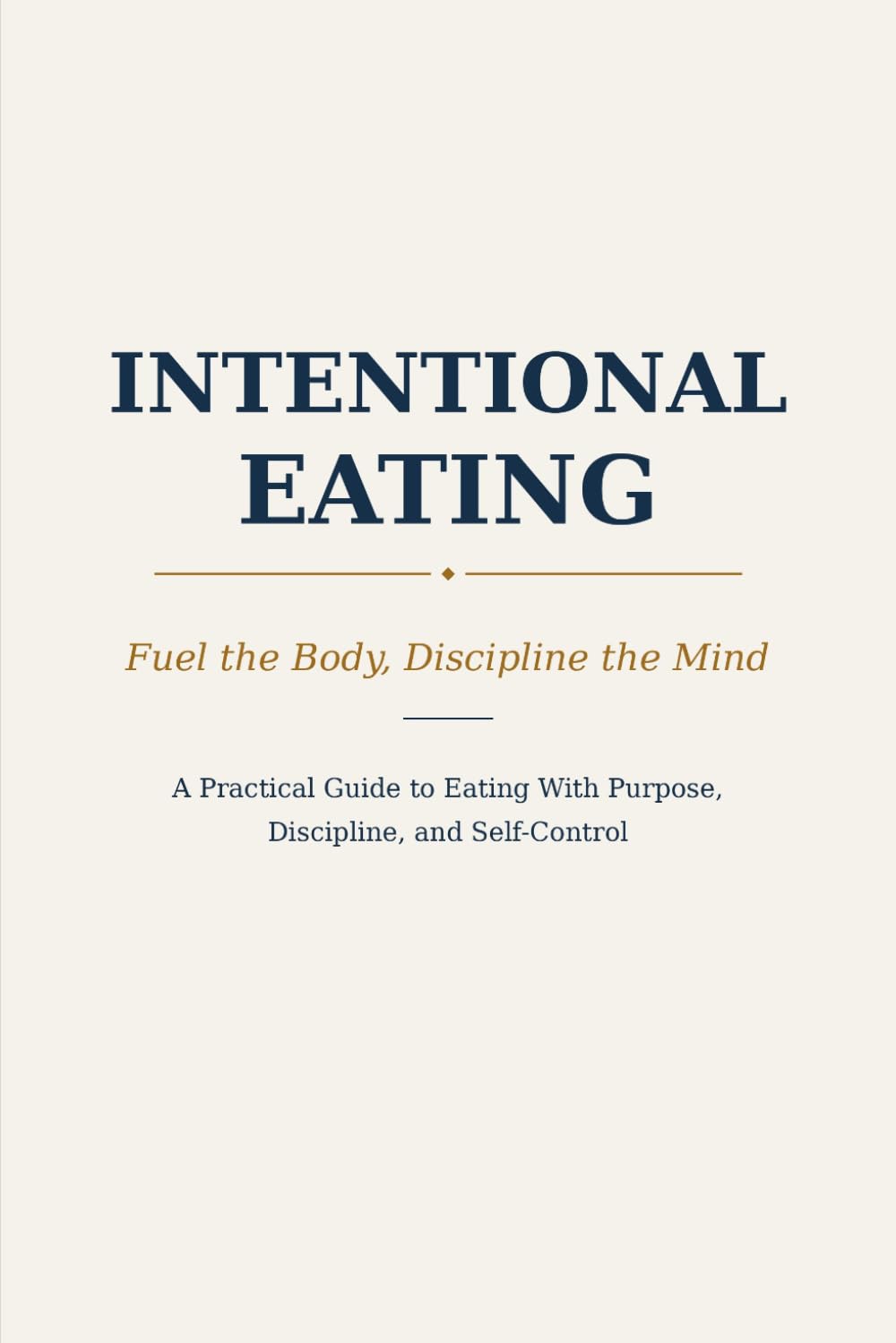 Intentional Eating: Fuel the Body, Discipline the Mind