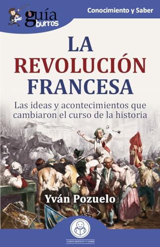 GuíaBurros: La Revolución francesa: Las ideas y acontecimientos que cambiaron el curso de la historia: 189